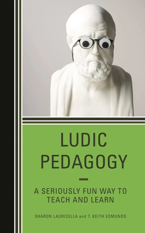 Ludic Pedagogy: A Seriously Fun Way to Teach and Learn