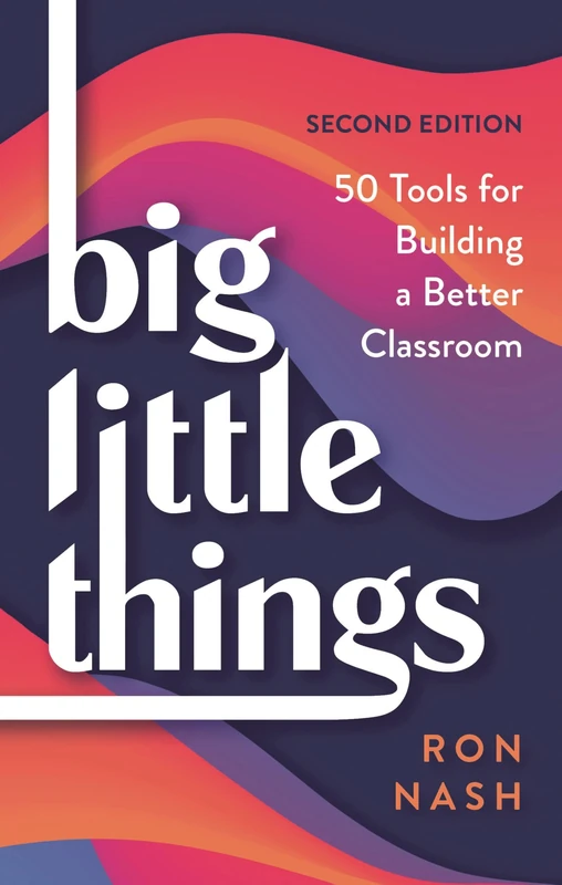 Big Little Things: 50 Tools for Building a Better Classroom, 2nd Edition