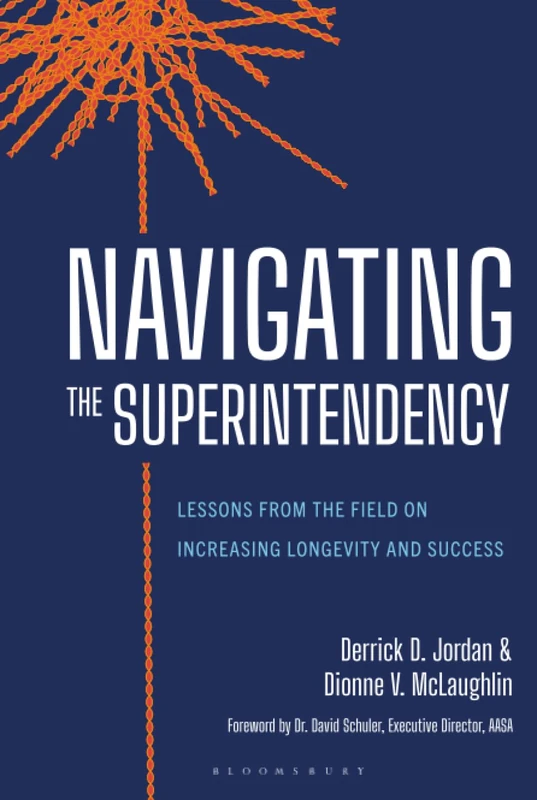 Navigating the Superintendency: Lessons from the Field on Increasing Longevity and Success (AASA The School Superintendents Association)