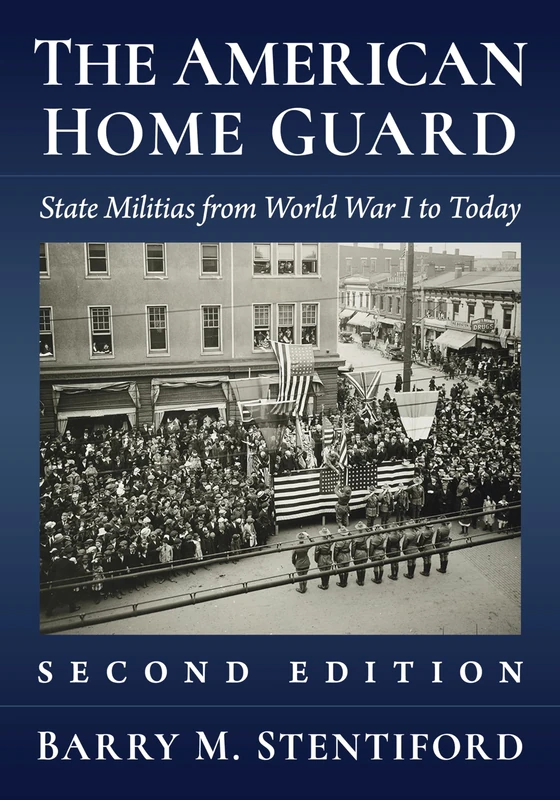 The American Home Guard: State Militias from World War I to Today, 2D Ed.