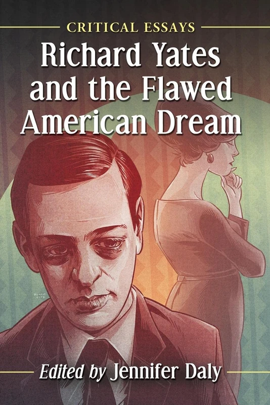 Richard Yates and the Flawed American Dream: Critical Essays - Image 1