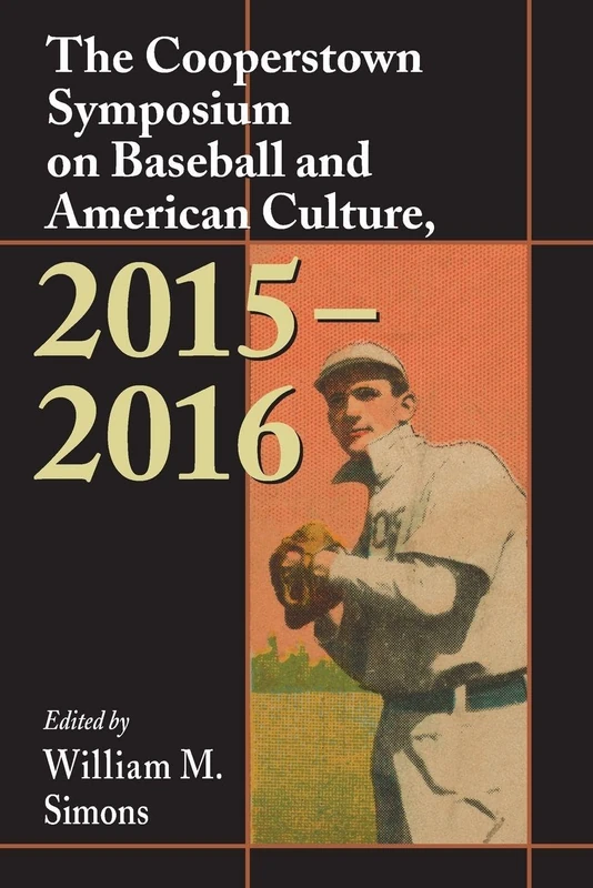 The Cooperstown Symposium on Baseball and American Culture, 2015-2016 (Cooperstown Symposium Series)
