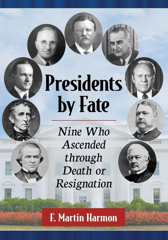 The Accidental Presidents: Nine Who Ascended through Death or Resignation