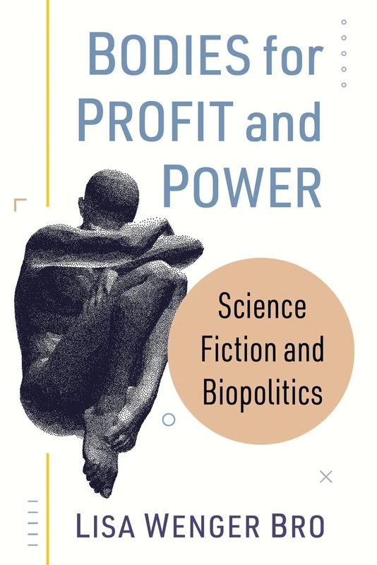 Bodies for Profit and Power: Science Fiction and Biopolitics