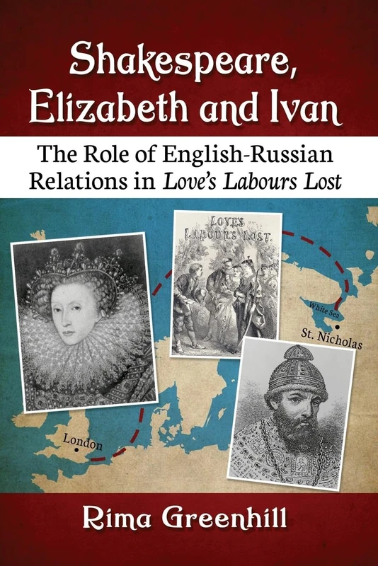 Shakespeare, Elizabeth and Ivan: The Role of English-Russian Relations in Love's Labours Lost