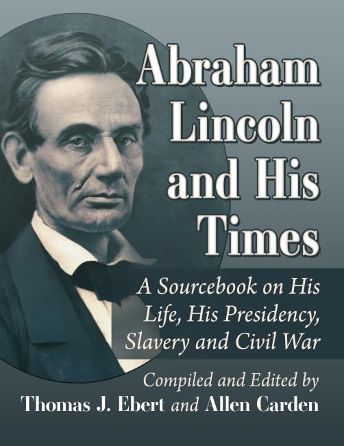 Abraham Lincoln and His Times: A Sourcebook on His Life, His Presidency, Slavery and Civil War - Image 1