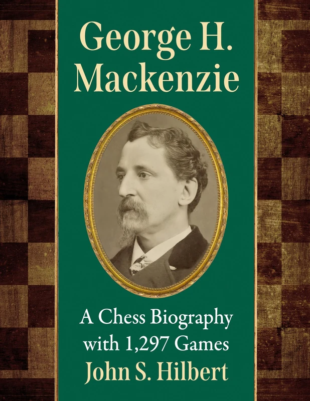 George H. Mackenzie: A Chess Biography with 1,297 Games