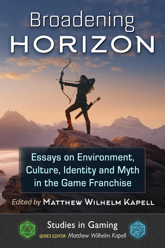 Broadening Horizon: Essays on Environment, Culture, Identity and Myth in the Game Franchise (Studies in Gaming)
