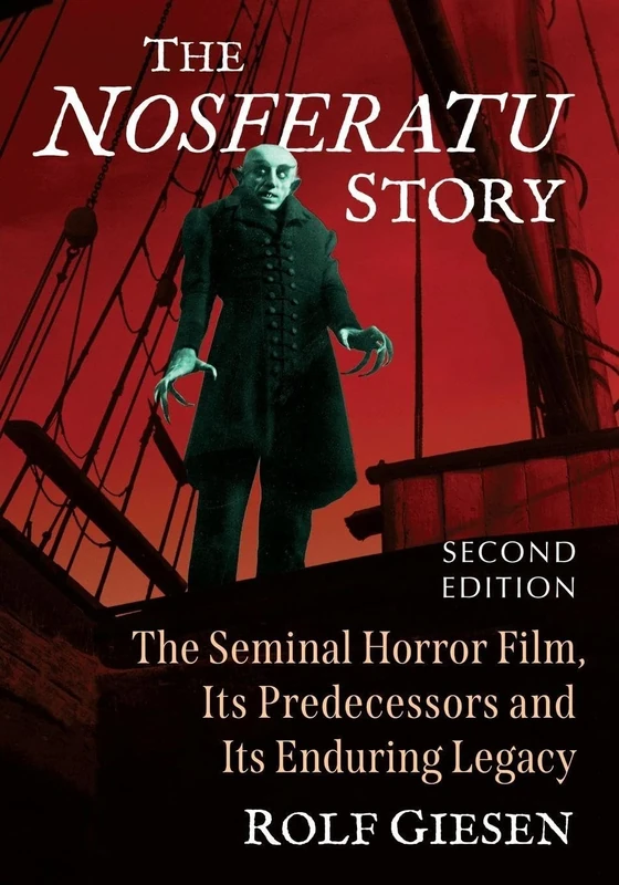 The Nosferatu Story: The Seminal Horror Film, Its Predecessors and Its Enduring Legacy, 2d ed.