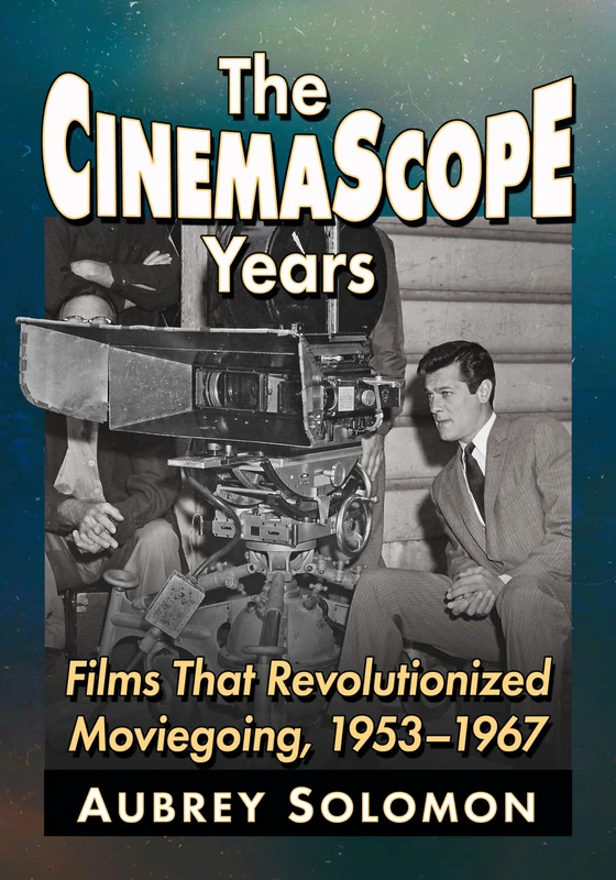 The CinemaScope Years: Films That Revolutionized Moviegoing, 1953-1967