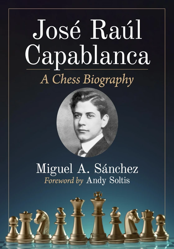 Jose Raul Capablanca: A Chess Biography