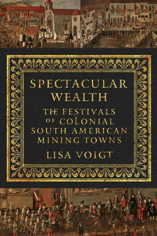 Spectacular Wealth: The Festivals of Colonial South American Mining Towns - Image 1