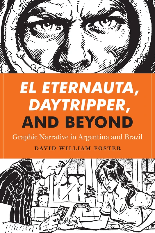 El Eternauta, Daytripper, and Beyond: Graphic Narrative in Argentina and Brazil (World Comics and Graphic Nonfiction Series) - Image 1