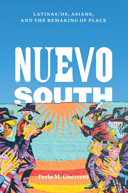 Nuevo South: Latinas/os, Asians, and the Remaking of Place (Historia USA)