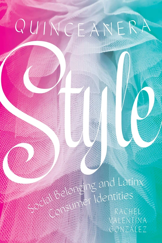 Quinceañera Style: Social Belonging and Latinx Consumer Identities - Image 1