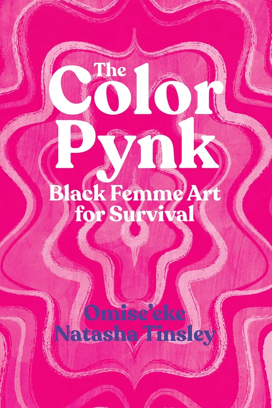 The Color Pynk: Black Femme Art for Survival (The William & Bettye Nowlin Series)