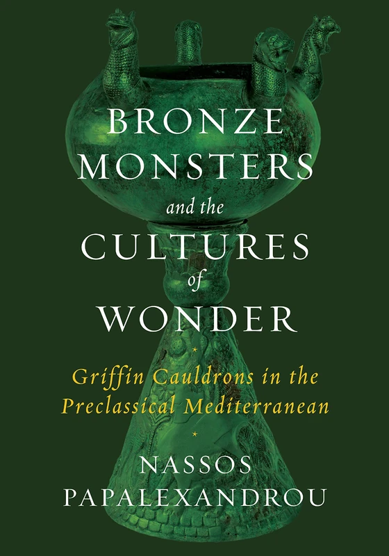 Bronze Monsters and the Cultures of Wonder: Griffin Cauldrons in the Preclassical Mediterranean - Image 1