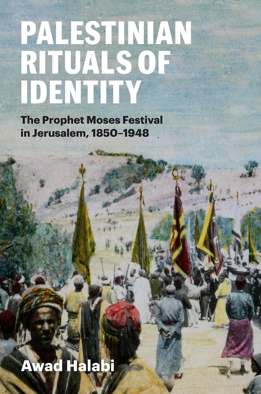 Palestinian Rituals of Identity: The Prophet Moses Festival in Jerusalem, 1850-1948 - Image 1