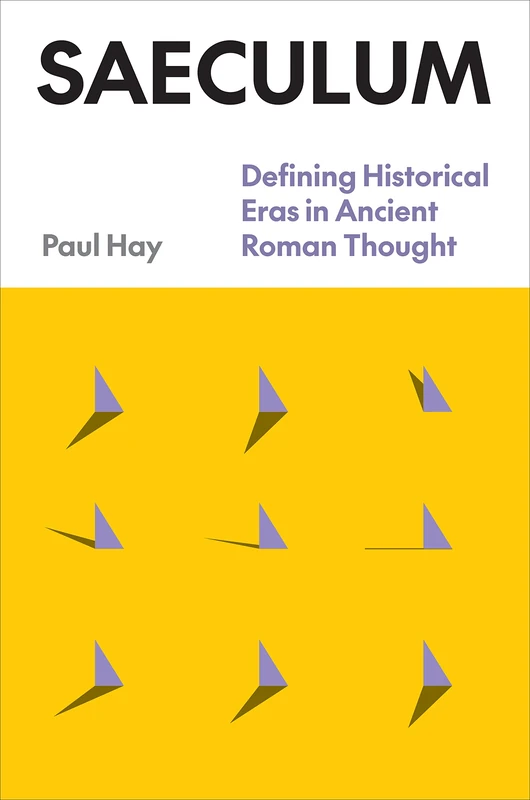 Saeculum: Defining Historical Eras in Ancient Roman Thought (Classics & Ancient World: History) - Image 1
