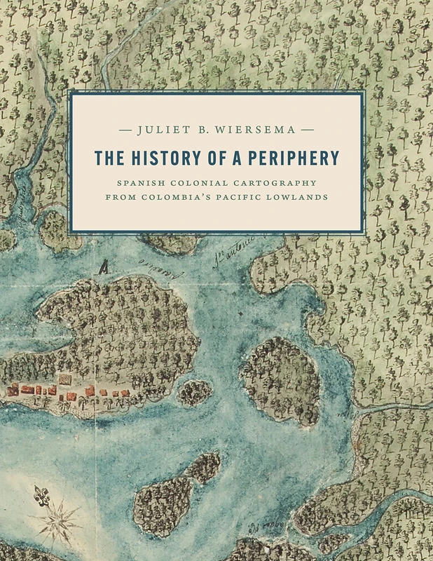 The History of a Periphery: Spanish Colonial Cartography from Colombia's Pacific Lowlands (Joe R. and Teresa Lozano Long in Latin American and Latino Art and Culture) - Image 1
