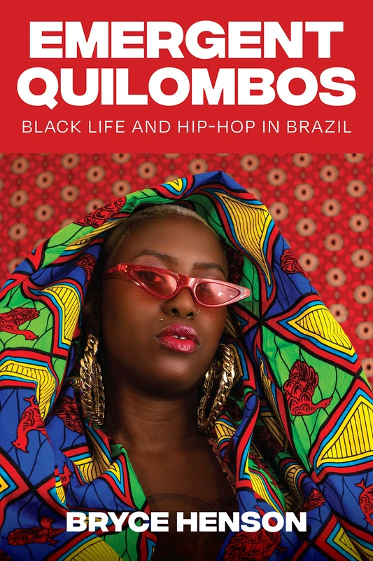 Emergent Quilombos: Black Life and Hip-Hop in Brazil (Joe R. and Teresa Lozano Long Series in Latin American and Latino Art and Culture)