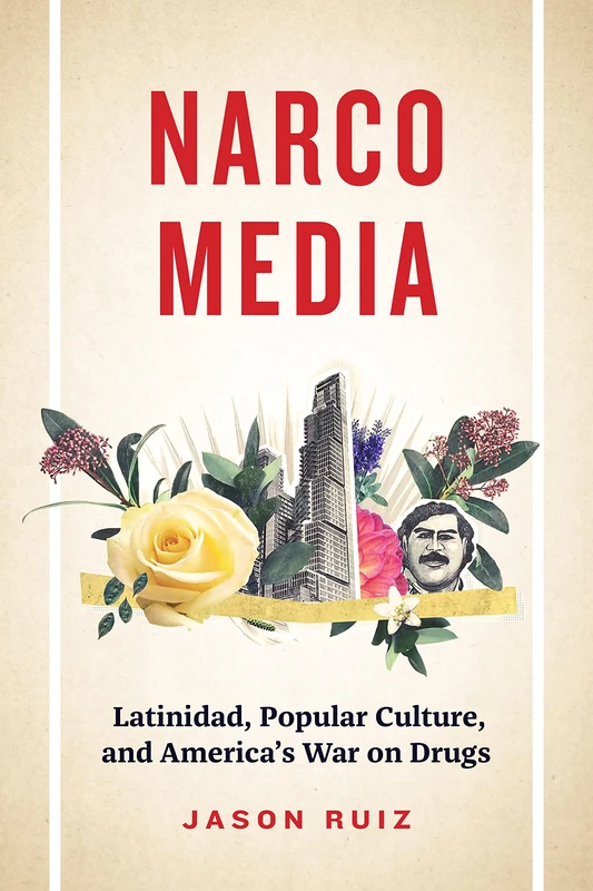 Narcomedia: Latinidad, Popular Culture, and America's War on Drugs (Latinx: The Future Is Now) - Image 1