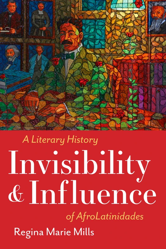 Invisibility and Influence: A Literary History of AfroLatinidades (Latinx: The Future Is Now)