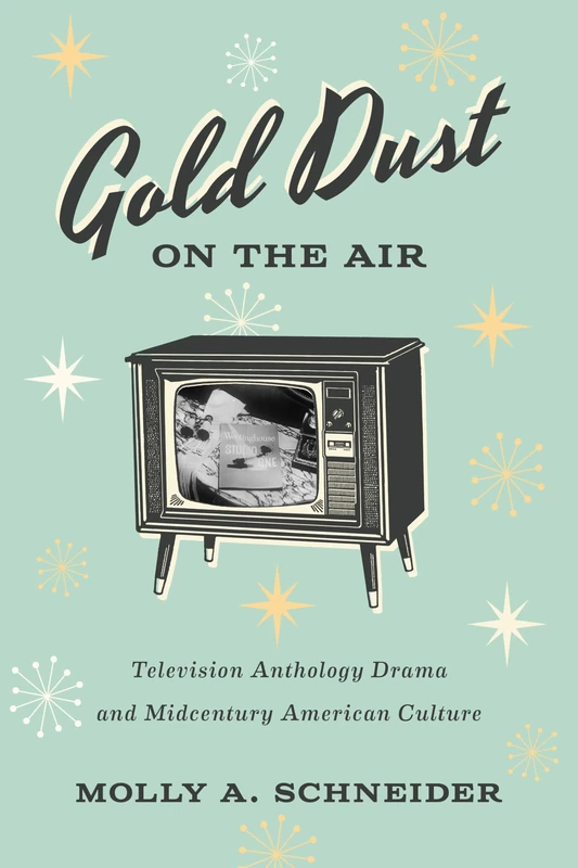 Gold Dust on the Air: Television Anthology Drama and Midcentury American Culture