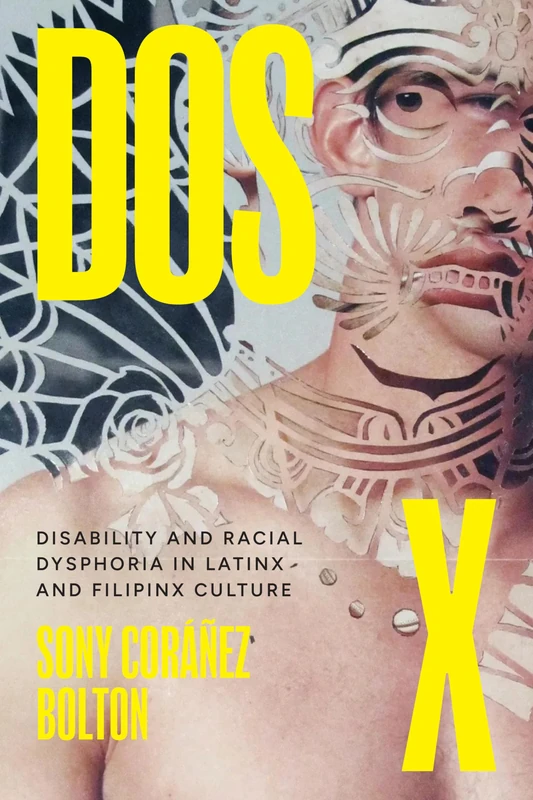 Dos X: Disability and Racial Dysphoria in Latinx and Filipinx Culture (Latinx: The Future Is Now)