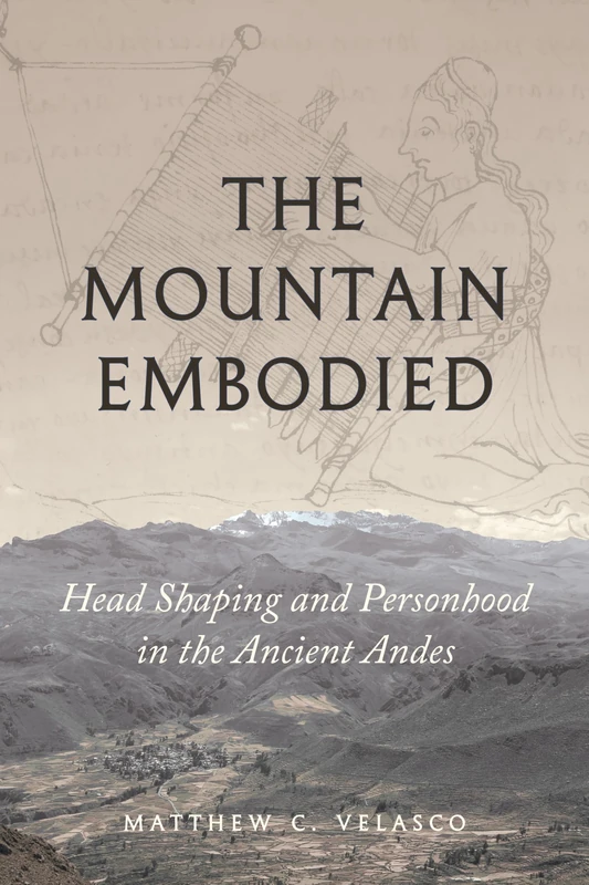 The Mountain Embodied: Head Shaping and Personhood in the Ancient Andes