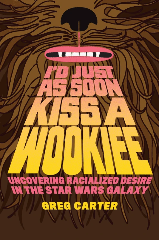 I'd Just as Soon Kiss a Wookiee: Uncovering Racialized Desire in the Star Wars Galaxy - Image 1