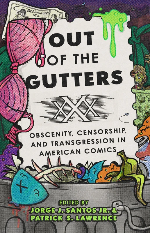 Out of the Gutters: Obscenity, Censorship, and Transgression in American Comics (World Comics and Graphic Nonfiction Series)