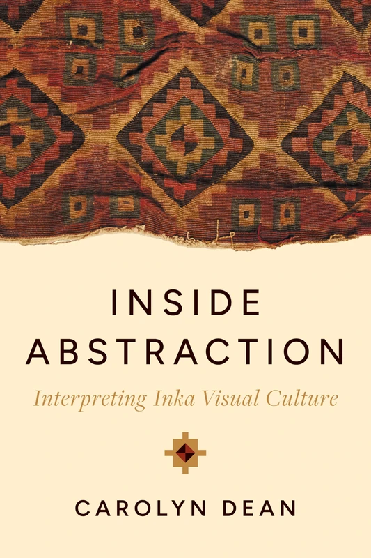 Inside Abstraction: Interpreting Inka Visual Culture