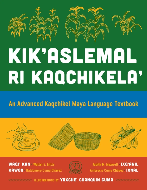 Kik'aslemal Ri Kaqchikela': An Advanced Kaqchikel Maya Language Textbook