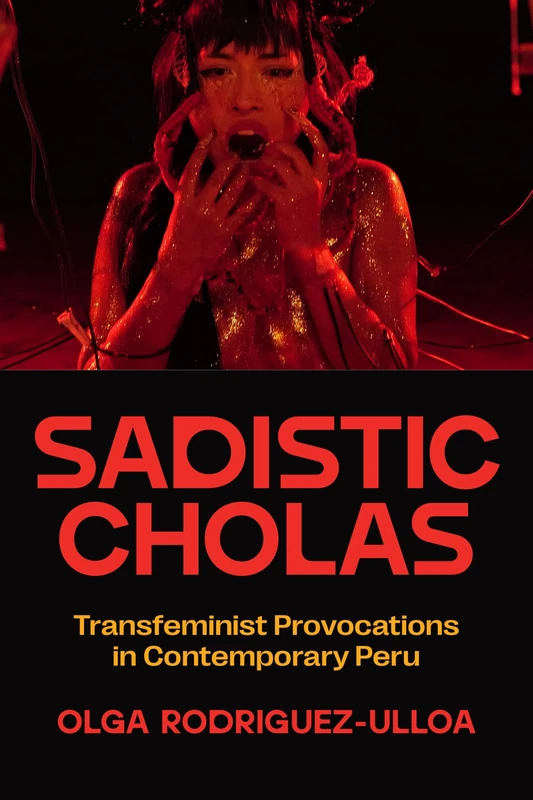 Sadistic Cholas: Transfeminist Provocations in Contemporary Peru