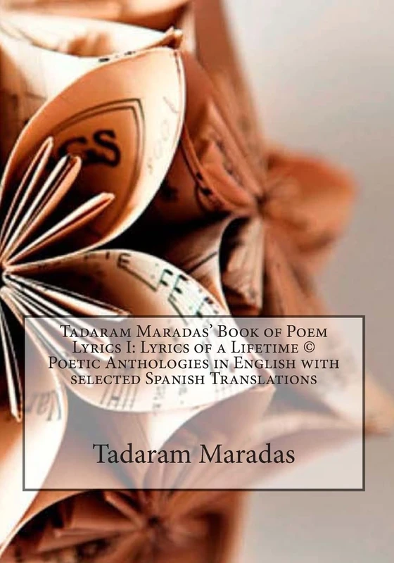 Tadaram Maradas’ Book of Poem Lyrics I: Lyrics of a Lifetime © Poetic Anthologies in English with selected Spanish Translations: Lyrics of a Lifetime ... with selected Spanish Translations: Volume 1 - Image 1