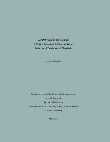 Tosafot Tukh on the Talmud: A Critical Analysis of R. Eliezer of Tukh's Tosafot Redaction and Marginalia: Volume 1