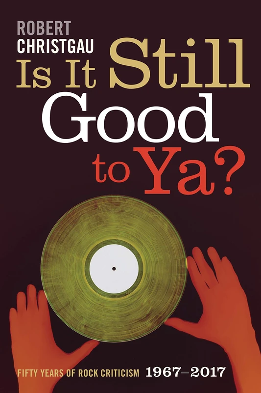 Is It Still Good to Ya?: Fifty Years of Rock Criticism, 1967-2017 - Image 1