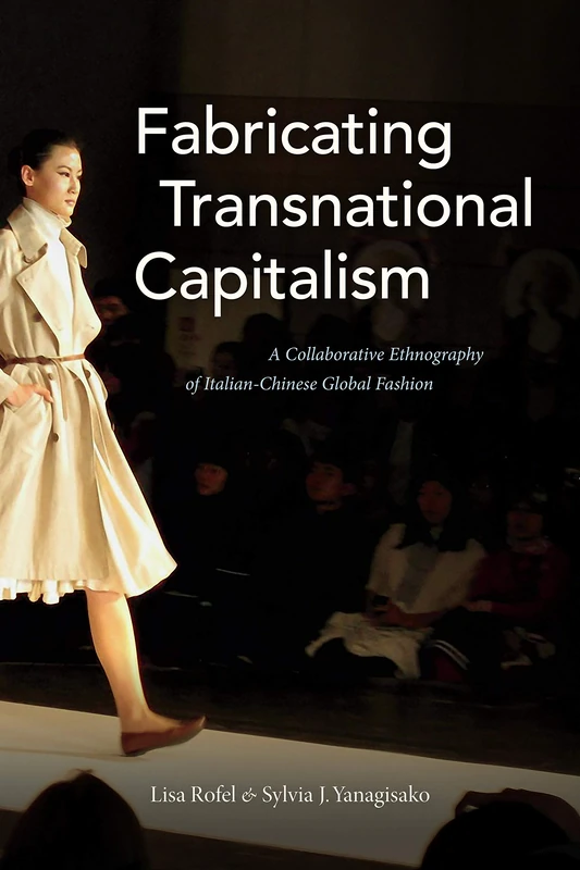 Fabricating Transnational Capitalism: A Collaborative Ethnography of Italian-Chinese Global Fashion (The Lewis Henry Morgan Lectures) - Image 1