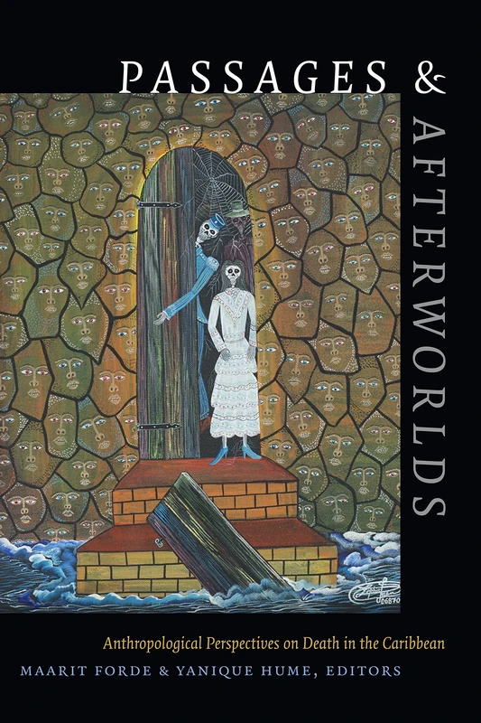 Passages and Afterworlds: Anthropological Perspectives on Death in the Caribbean (Religious Cultures of African and African Diaspora People)