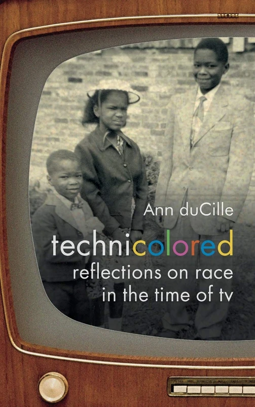 Technicolored: Reflections on Race in the Time of TV (A Camera Obscura book)