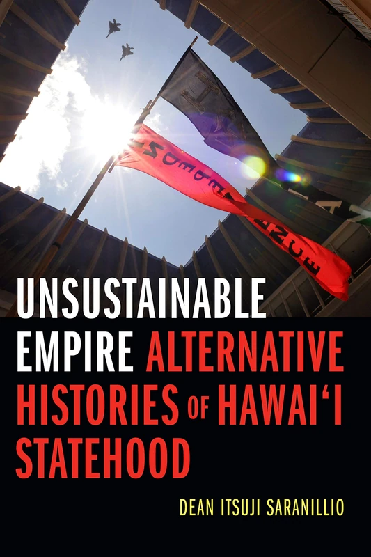 Unsustainable Empire: Alternative Histories of Hawai‘i Statehood