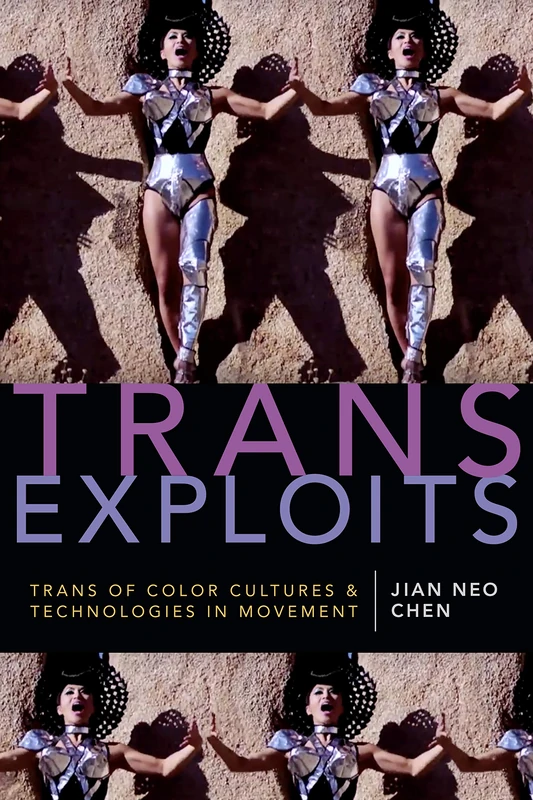 Trans Exploits: Trans of Color Cultures and Technologies in Movement (ANIMA: Critical Race Studies Otherwise)