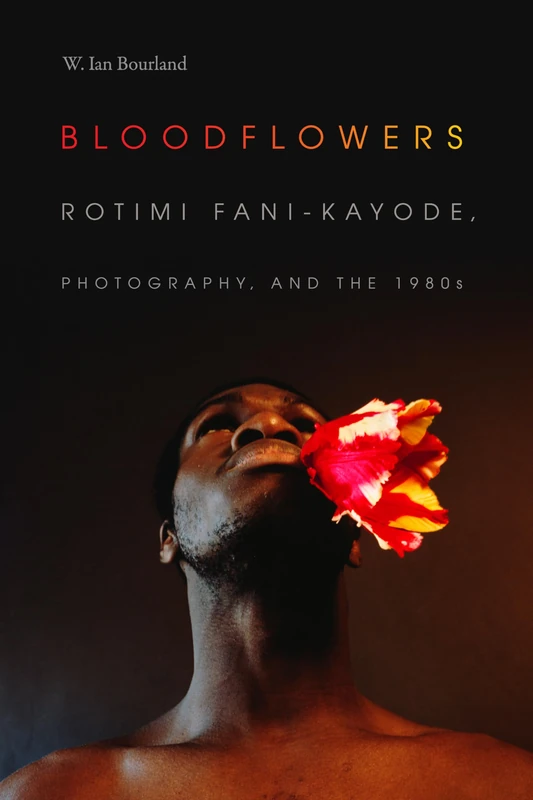 Bloodflowers: Rotimi Fani-Kayode, Photography, and the 1980s (The Visual Arts of Africa and its Diasporas) - Image 1