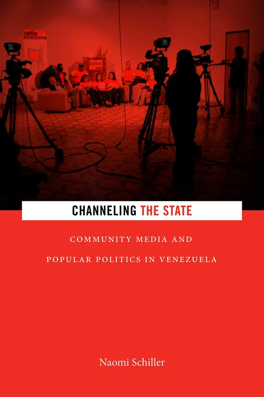 Channeling the State: Community Media and Popular Politics in Venezuela (Radical Américas)
