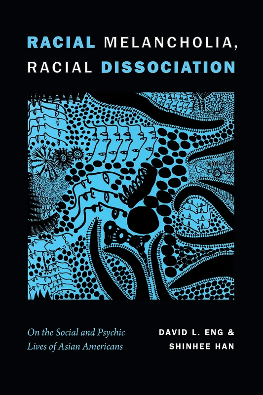Racial Melancholia, Racial Dissociation: On the Social and Psychic Lives of Asian Americans - Image 1