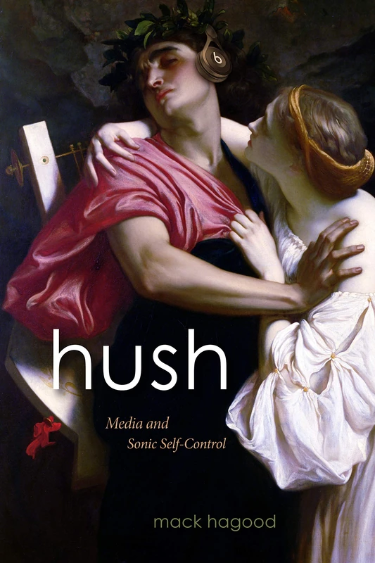 Hush: Media and Sonic Self-Control (Sign, Storage, Transmission) - Image 1