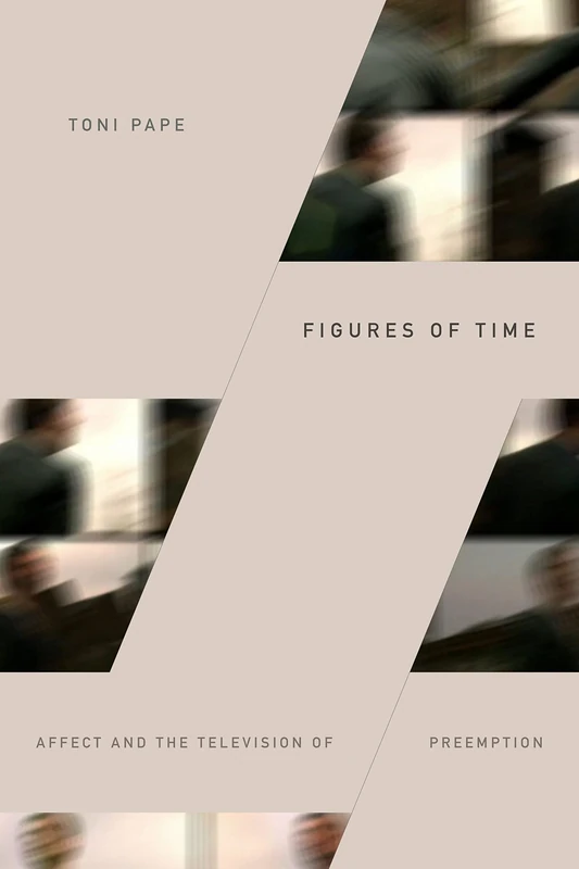 Figures of Time: Affect and the Television of Preemption (Thought in the Act)