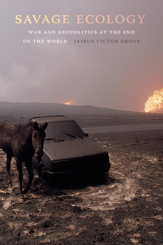Savage Ecology: War and Geopolitics at the End of the World - Image 1