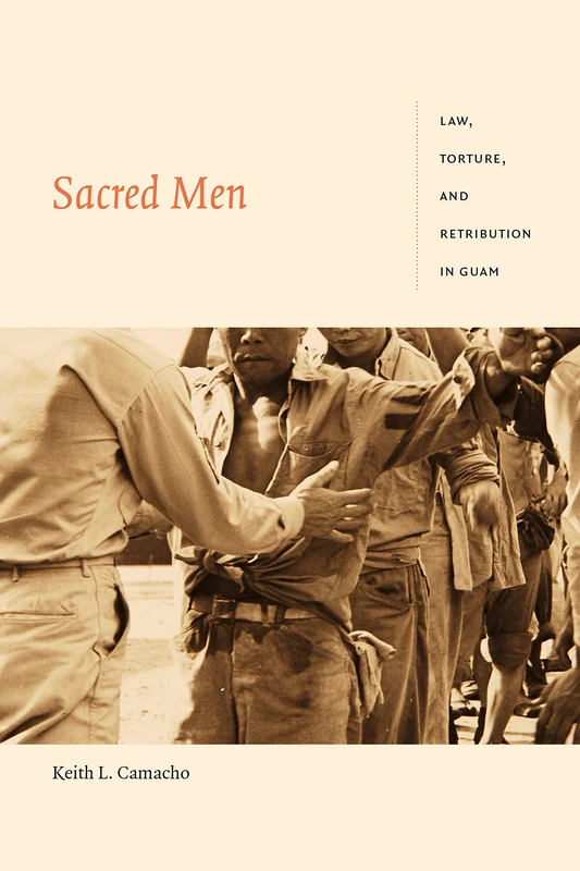 Sacred Men: Law, Torture, and Retribution in Guam (Global and Insurgent Legalities) - Image 1